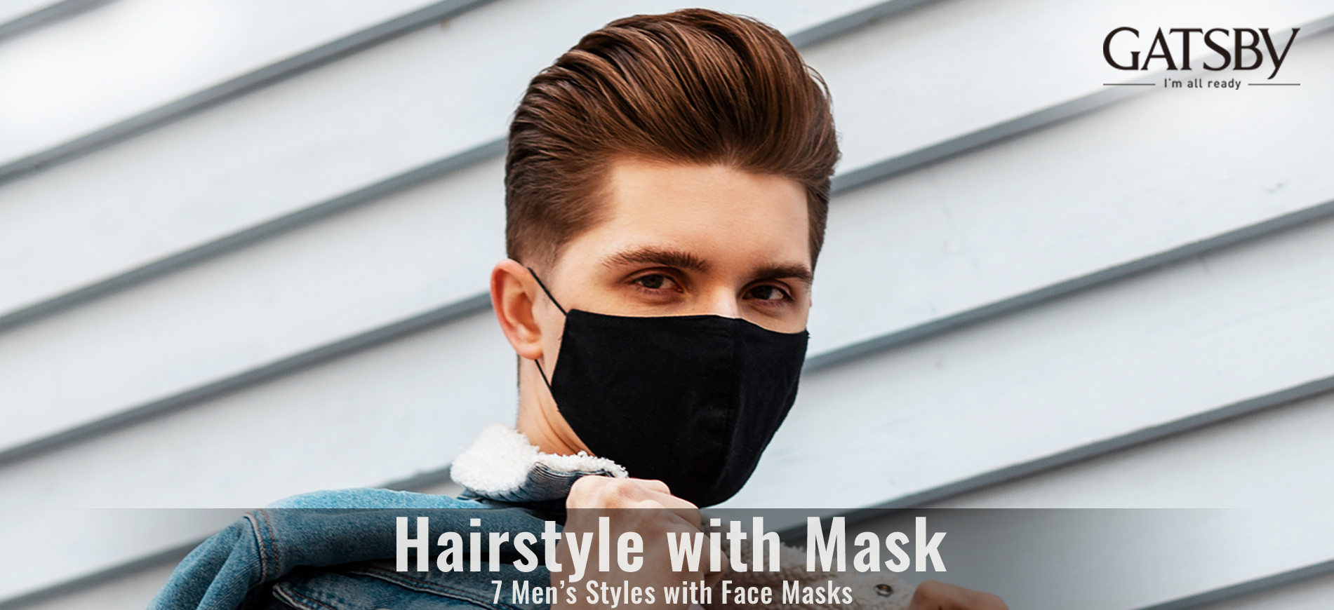Mask Hairstyles for Men: 7 Perfect Styles for Face Masks | GATSBY is your  only choice of men's hair wax.
