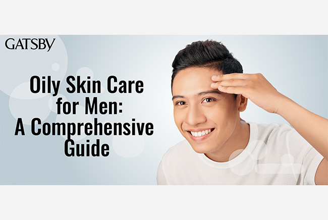 Oily Skin Care for Men: A Comprehensive Guide